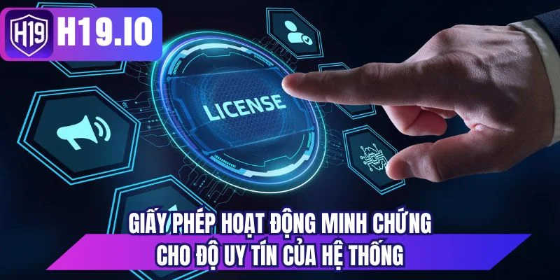 Giấy phép hoạt động minh chứng cho độ uy tín của hệ thống